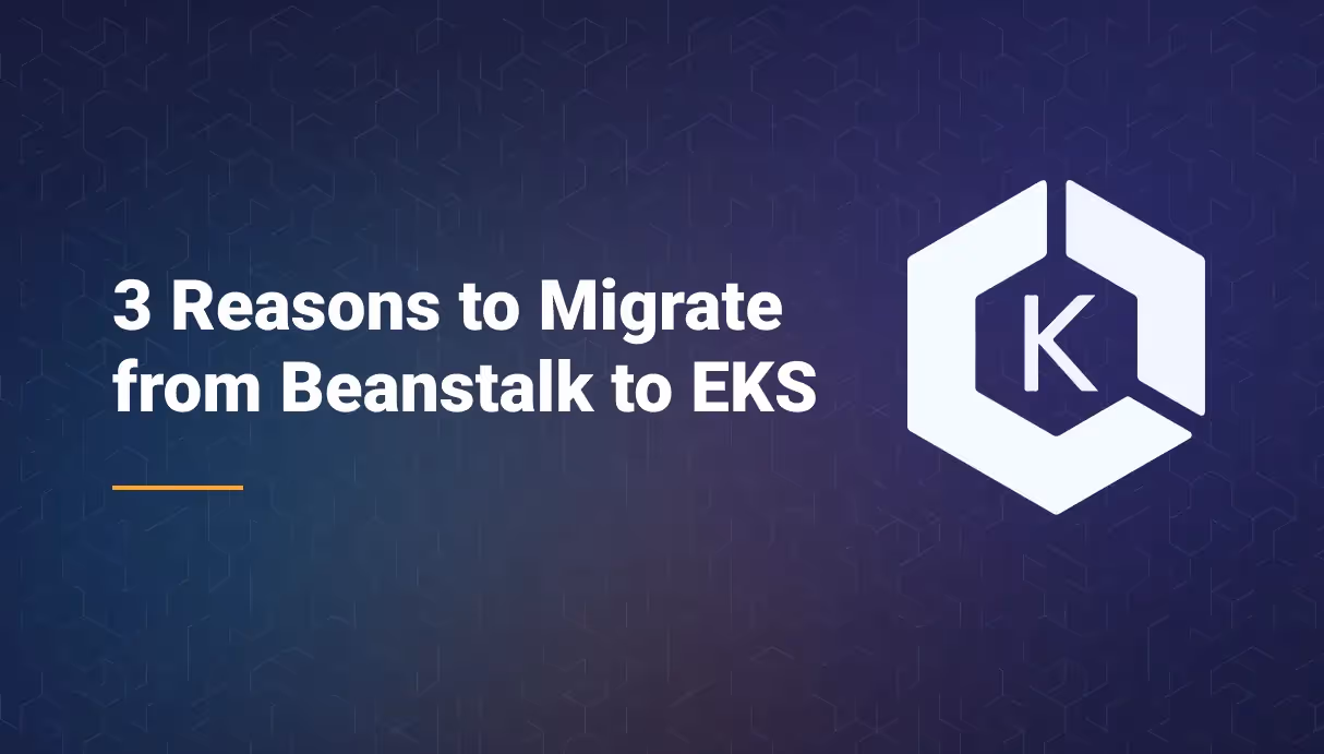 3 Reasons to Migrate from Beanstalk to EKS