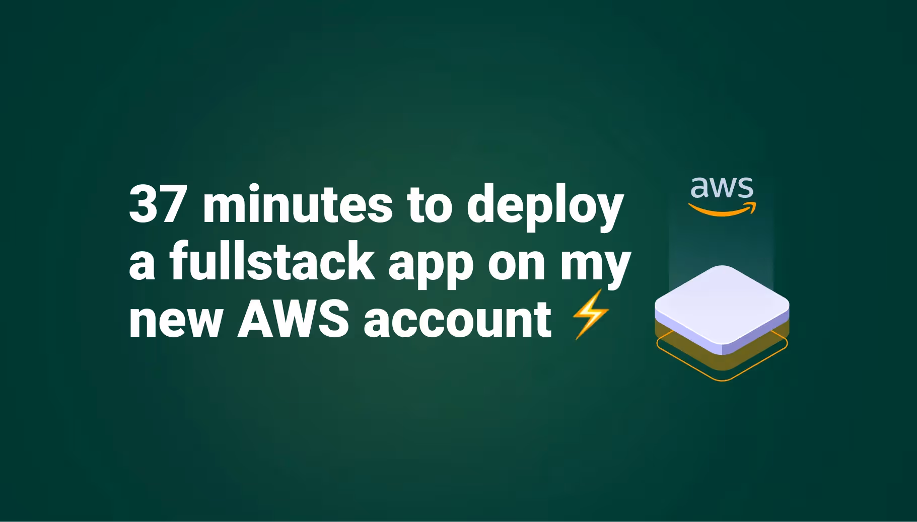 37 minutes to deploy a fullstack app on my new AWS account