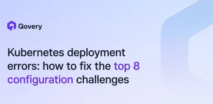 Kubernetes deployment errors: how to fix the top 8 configuration challenges