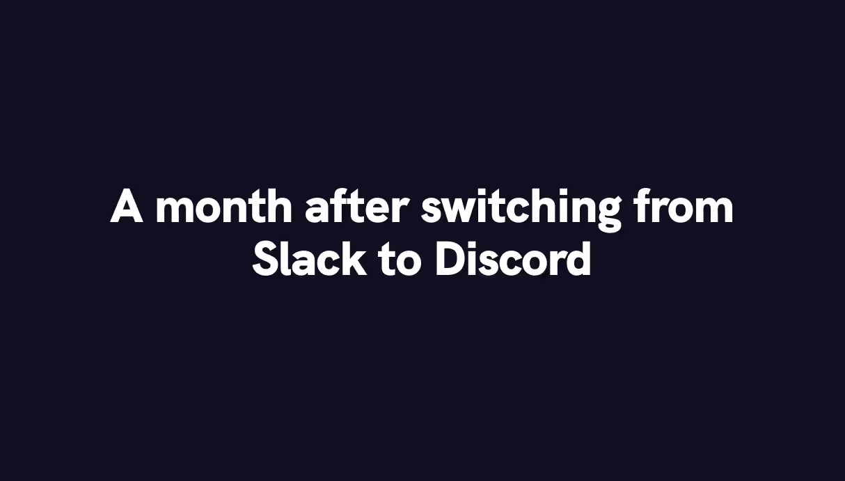 A month after switching from Slack to Discord in a tech startup