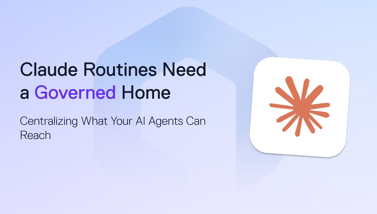 Claude Routines Need a Governed Home: Centralizing What Your AI Agents Can Reach
