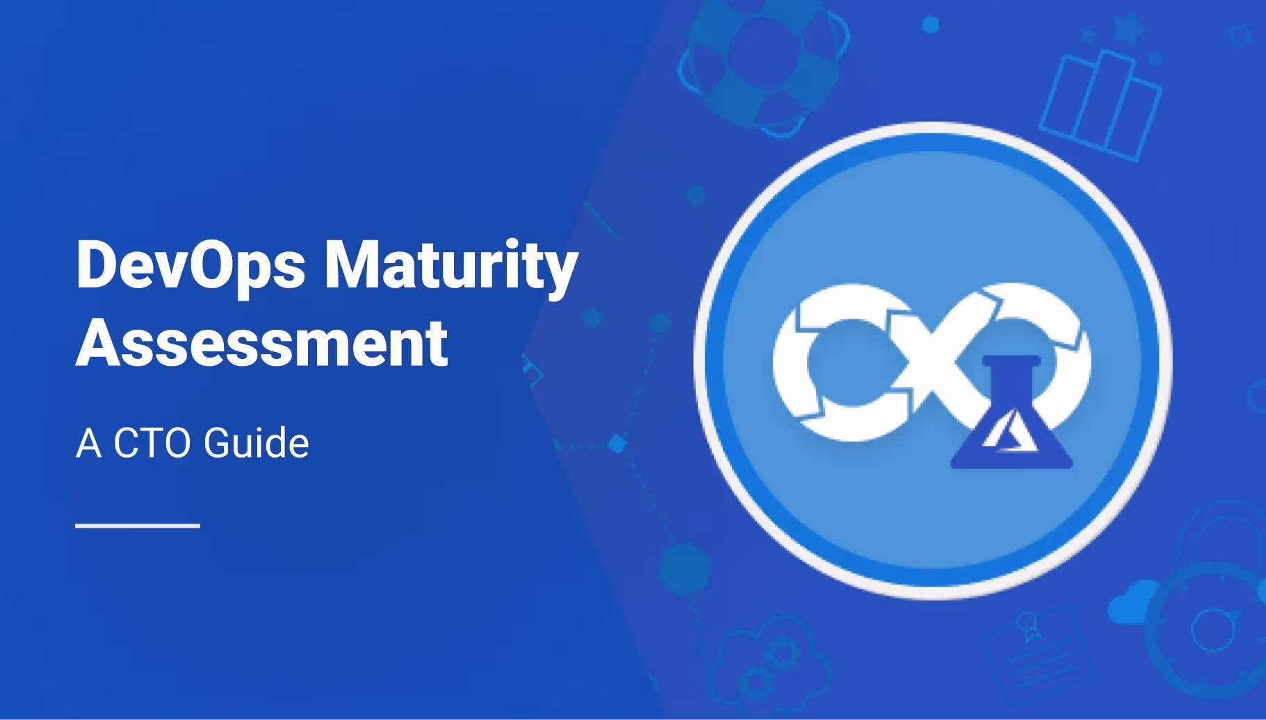 DevOps Maturity Assessment: A CTO’s Guide