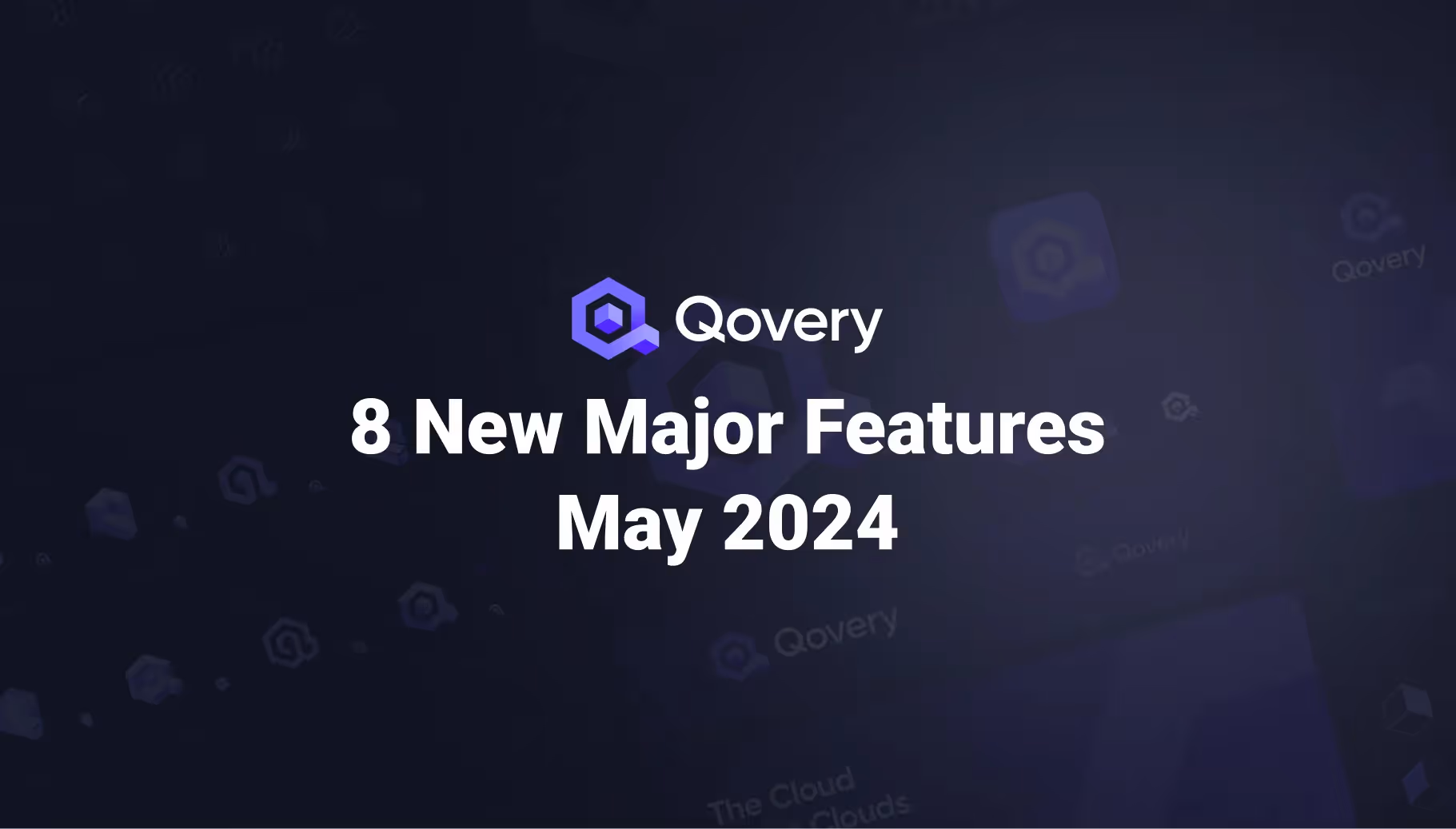 Discover 8 New Major Features on Qovery - May 2024 Edition