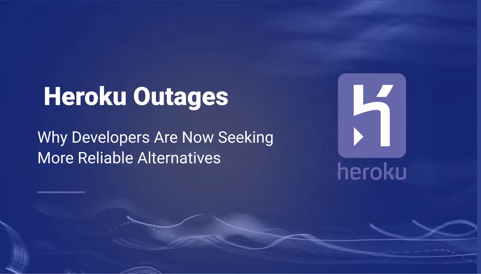 Heroku Outages: Developers Are Seeking Reliable Alternatives