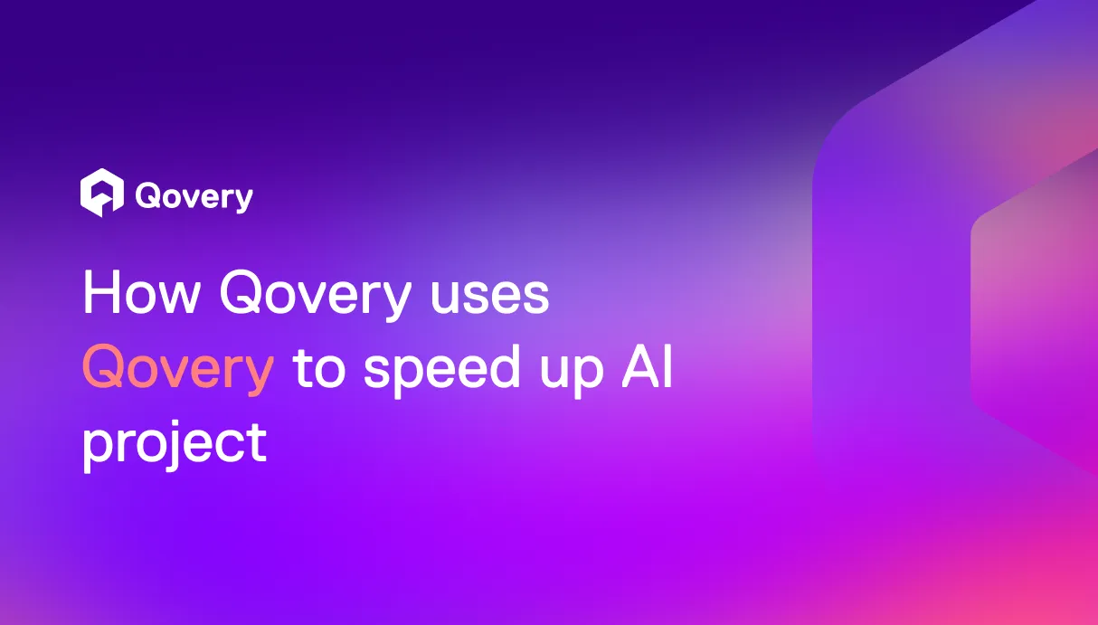 How Qovery uses Qovery to speed up its AI project
