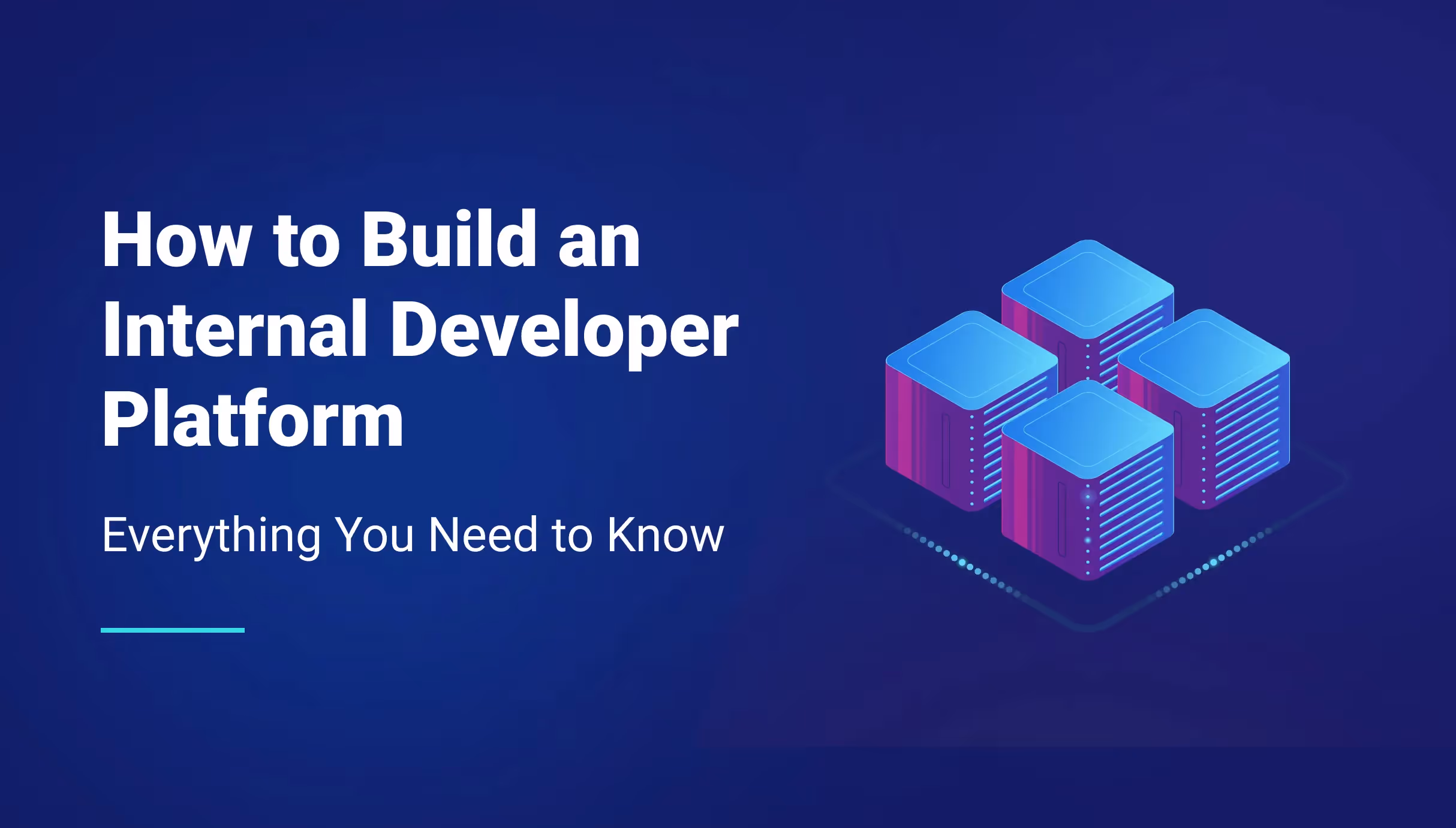 How to Build an Internal Developer Platform: Everything You Need to Know