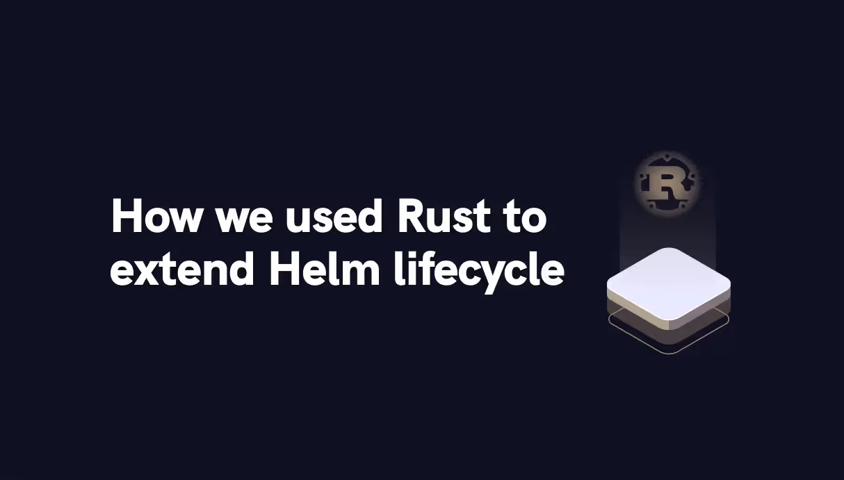 How we extended Helm lifecycle with Rust