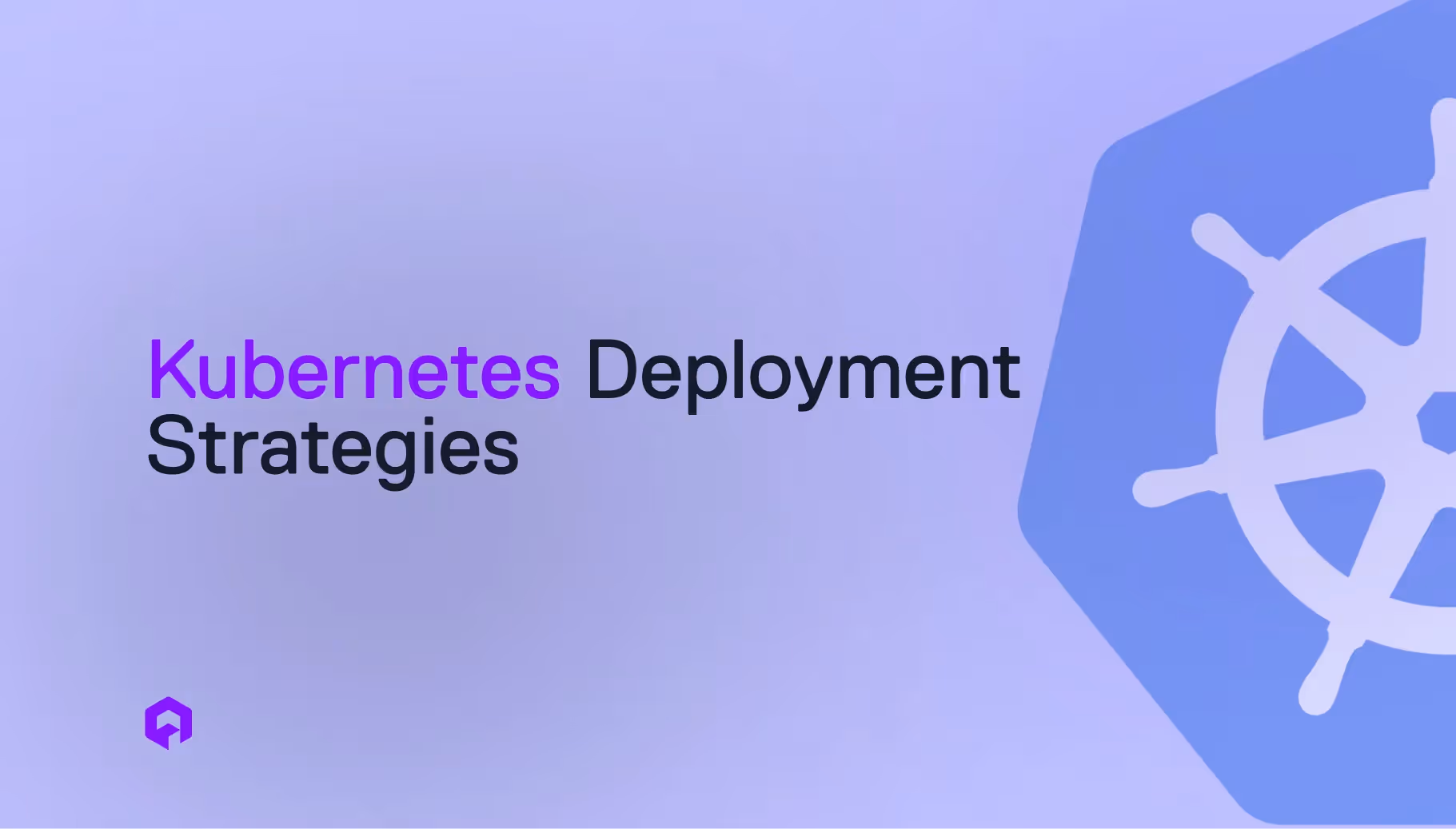 Kubernetes Deployment Strategies: Pros, Cons & Use Cases