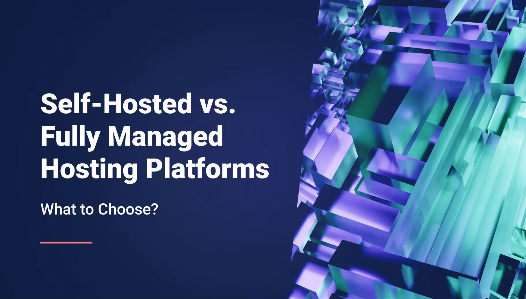 Self-Hosted vs. Fully Managed Hosting Platforms: What to Choose for Mid-Size Teams?