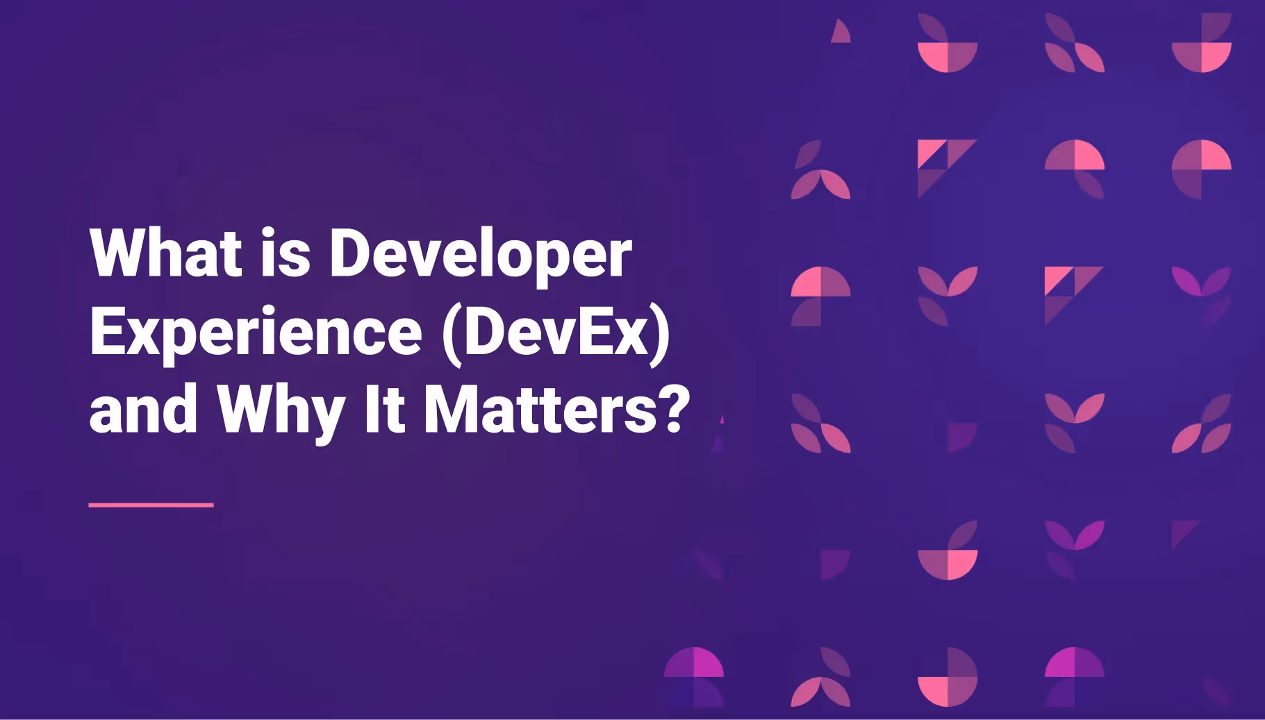 What is Developer Experience (DevEx) and Why It Matters?