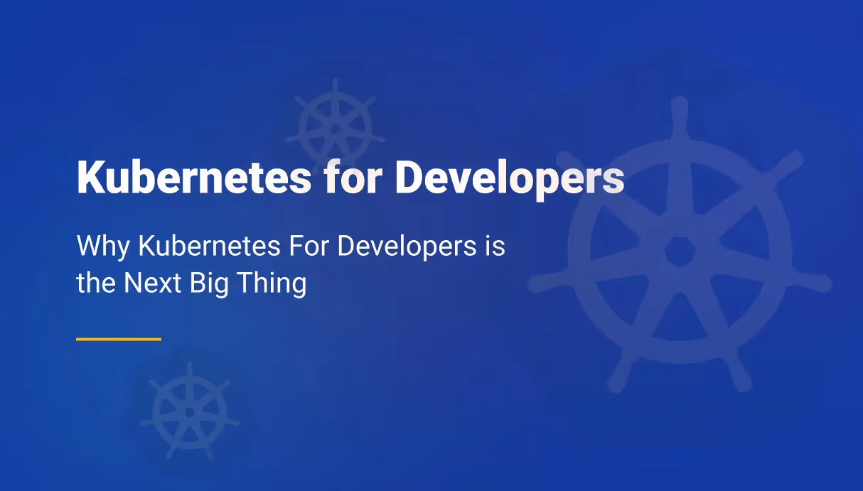 Why Kubernetes For Developers is the Next Big Thing