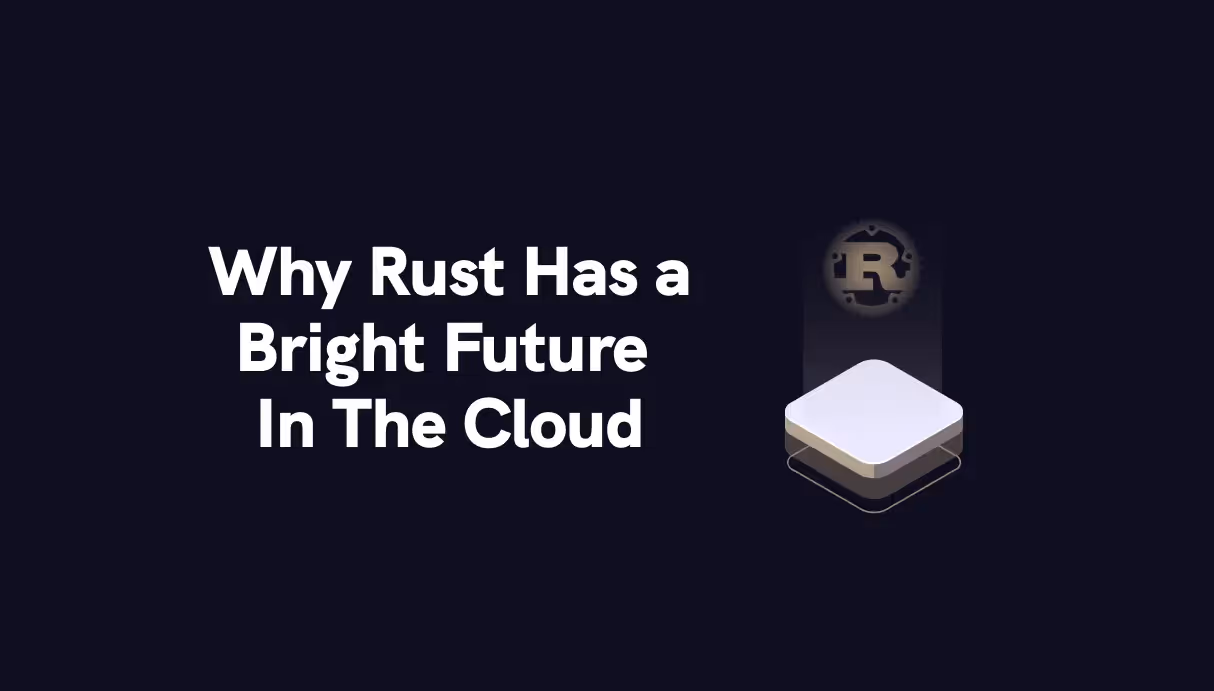 Why Rust Has a Bright Future in the Cloud