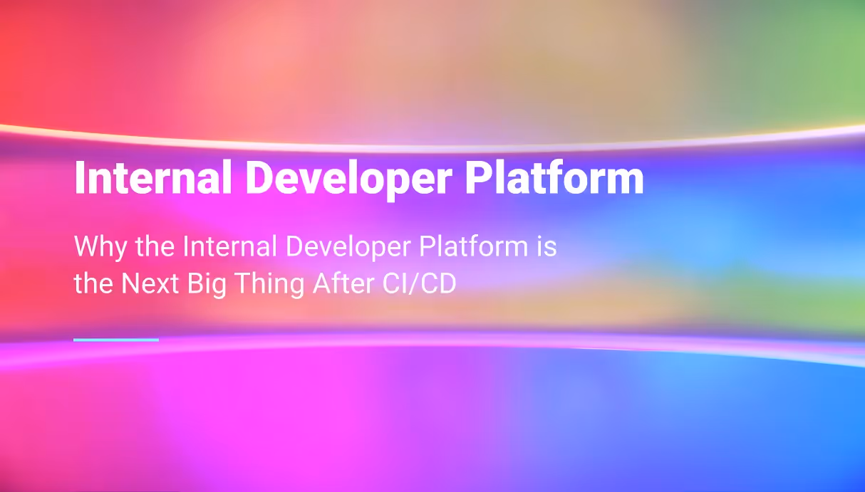 Why the Internal Developer Platform is the Next Big Thing After CI/CD