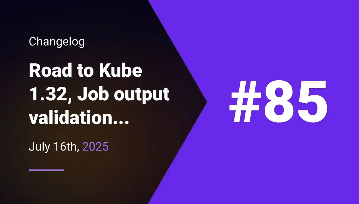 Road to Kubernetes 1.32/1.33, Job output validation, updates on credentials management, Optimising Log article